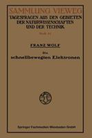 Die Schnellbewegten Elektronen: Stand Und Entwicklg Der Heutigen Kenntnis, Mit Besonderer Rucksicht Auf Die Vorgange Beim Radioaktiven Zerfall 3663061256 Book Cover