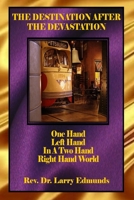 The Destination After the Devastation: One Hand, Left Hand In A Two Hand Right Hand World 1721693149 Book Cover