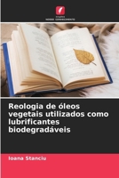 Reologia de óleos vegetais utilizados como lubrificantes biodegradáveis (Portuguese Edition) 6207749413 Book Cover