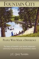 Fountain City: People Who Made a Difference: The history of Knoxville's most fiercely independent community in the stories of 56 extraordinary citizens 0990594513 Book Cover