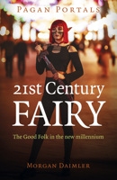Pagan Portals - 21st Century Fairy: The Good Folk in the new millennium 1803410469 Book Cover