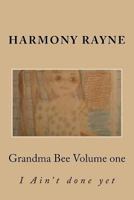 Grandma Bee: I Aint done yet 0692621482 Book Cover