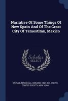 Narrative Of Some Things Of New Spain And Of The Great City Of Temestitan, Mexico... 1016256132 Book Cover