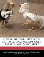 Celebrities with Big Dicks Like Jay-Z, Liam Neeson, Colin Farrell, and Many More 1241592071 Book Cover