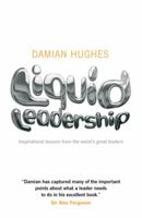 Liquid Leadership: Inspirational lessons from the world's great leaders 1906465436 Book Cover