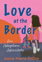 Love at the Border: An Adoption Adventure 1737703505 Book Cover