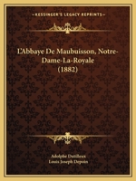 L'Abbaye De Maubuisson, Notre-Dame-La-Royale (1882) 116762856X Book Cover