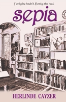 Sepia: If Only He Hadn't. If Only She Had 0645273708 Book Cover
