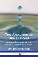 The Analysis of Sensations, and the Relation of the Physical to the Psychical 1789874882 Book Cover