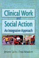 Clinical Work and Social Action: An Integrative Approach (Haworth Social Work Practice) (Haworth Social Work Practice) 0789002787 Book Cover