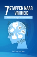 7 stappen naar vrijheid: hoe sociale angst te overwinnen: Een praktisch boek voor moedig dagelijks leven, moedige ontmoetingen en nieuwe kansen (Dutch Edition) B0DV98FD17 Book Cover