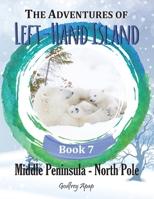 The Adventures of Left-Hand Island: Book 7 - Middle Peninsula - North Pole 1990133088 Book Cover