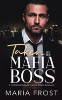 Taken by the Mafia Boss: An Age Gap Forced Marriage Mafia Romance (The Forced Marriage Mafia Bosses) B0CTBSZQ97 Book Cover