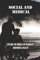 Social And Medical: Explore The Models Of Disability And Mental Health: Disability Means A Lack Of Ability B098JVZNX6 Book Cover