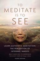 To Meditate is to See: Learn Authentic Meditation: The Perception of Internal Images B0FXG1XH14 Book Cover