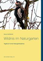 Wildnis im Naturgarten: Tagebuch eines Naturgartenjahres 3748163959 Book Cover