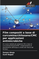 Film compositi a base di curcumina/chitosano/CMC per applicazioni antimicrobiche (Italian Edition) 6209315887 Book Cover