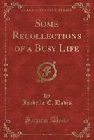 Some Recollections Of A Busy Life 1248418719 Book Cover
