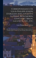 Correspondance De Louis-Philippe-Joseph D'orléans Avec Louis Xvi, La Reine, Montmorin, Liancourt, Biron, Lafayette, Etc., Etc: Avec Des Détails Sur ... Écrite Par Lui: S... 1019171057 Book Cover