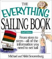 The Everything Sailing Book: Sail Away With Tons of Tips, Tricks, Lessons, and Helpful Hints That Cover Every Aspect of Getting Off the Dock (Everything Series) 1580621872 Book Cover