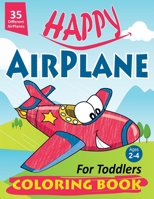 Happy AirPlane Coloring Book for Toddlers: Happy AirPlane Coloring Book for Toddlers : Cute Planes Coloring Book for Toddlers & Kids Ages 2-4, Large ... small hands, great gift for Airplanes fans B08JVKFXR8 Book Cover