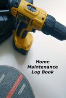 Home Maintenance Log Book: A Homeowner's Notebook Organizer 1081734493 Book Cover