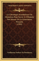 La Chronique Scandaleuse Ou Memoires Pour Servir A L'Histoire Des Moeur De La Generation Presente (1783) 1166037622 Book Cover