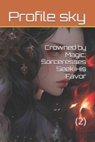 Crowned by Magic: Sorceresses Seek His Favor: (2) (Crowned by Magic: Sorceresses Seek His Favor(series of books)) B0DP77GVGD Book Cover