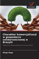 Charakter komercjalizacji w gospodarce solidarnosciowej w Brazylii: Wklad Grup Odpowiedzialnej Konsumpcji (RCG) (Polish Edition) 620865968X Book Cover