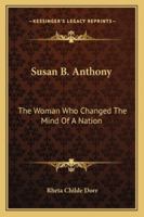 Susan B. Anthony: The Woman Who Changed The Mind Of A Nation 1163186880 Book Cover