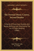 The Normal Music Course, Second Reader: A Series Of Exercises, Studies, And Songs, Defining And Illustrating The Art Of Sight Reading 1437300006 Book Cover