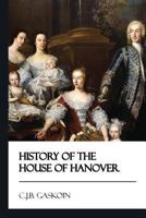 History of the House of Hanover [Didactic Press Paperbacks] 1545467722 Book Cover