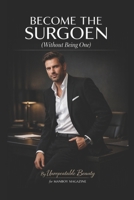 BECOME THE SURGOEN: (Without Being One) 9190259025 Book Cover
