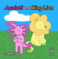 Axolotl and King Lion (The Animals and King Lion Series) 197145091X Book Cover
