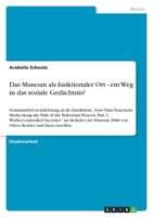 Das Museum als funktionaler Ort - ein Weg in das soziale Gedächtnis? 3656109893 Book Cover