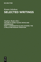 Selected Writings VI: Early Slavic Paths and Crossroads, Part 1, Comparative Slavic Studies, the Cyrillo-Methodian Tradition 3110106051 Book Cover