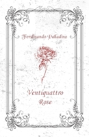 Ventiquattro Rose B089M43VQD Book Cover
