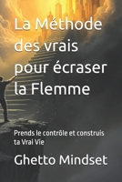 La Méthode des vrais pour écraser la Flemme: Prends le contrôle et construis ta Vrai Vie (French Edition) B0FRJQJVWS Book Cover