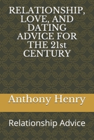 RELATIONSHIP, LOVE, AND DATING ADVICE FOR THE 21st CENTURY.: Relationship Advice 1695149165 Book Cover