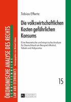 Die Volkswirtschaftlichen Kosten Gefaehrlichen Konsums: Eine Theoretische Und Empirische Analyse Fuer Deutschland Am Beispiel Alkohol, Tabak Und Adipositas 3631660251 Book Cover