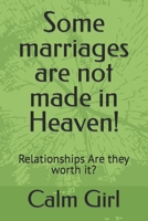 Some marriages are not made in Heaven!: Relationships Are they worth it? B0BTRPGKVH Book Cover