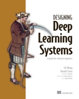 Designing Deep Learning Systems: A software engineer's guide 1633439860 Book Cover