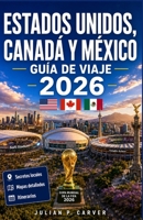 Estados Unidos, Canadá y México Guía de viaje 2026: Estadios anfitriones, experiencias del día del partido y planificación transfronteriza (Spanish Edition) B0H2HTZMHQ Book Cover