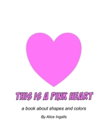 This is a Pink Heart: a book about shapes and colors (This is a Green Square) B0DY84JGYR Book Cover