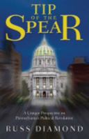 Tip of the Spear: A Unique Perspective on Pennsylvania's Political Revolution 0980107903 Book Cover