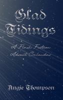 Glad Tidings: A Flash Fiction Advent Calendar 1951001192 Book Cover