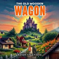 The Old Wooden Wagon 1806238705 Book Cover