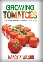 Growing Tomatoes: Everything You Need to Know and More 1533178860 Book Cover