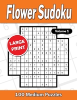 Flower Sudoku Large Print Volume 1: 100 Medium Puzzles B0B7K8Z18K Book Cover