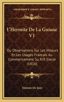 L'Hermite de La Guiane, Ou Observations Sur Les Mœurs Et Les Usages Français. Tome I 2012160638 Book Cover